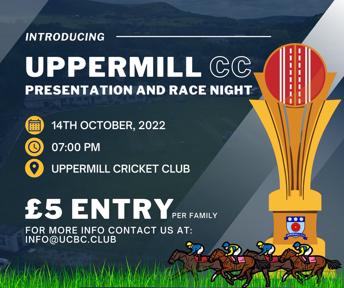 Uppermill CC (@uppermillcc) on Twitter photo Get yourselves down to Uppermill Cricket Club on Friday 14th October to celebrate UCCs presentation evening for junior and senior players, this will be followed by a family fun race night.
If you would like to buy a horse (£5) or sponsor a race (£15) contact us at info@ucbc.club Get yourselves down to Uppermill Cricket Club on Friday 14th October to celebrate UCCs presentation evening for junior and senior players, this will be followed by a family fun race night.
If you would like to buy a horse (£5) or sponsor a race (£15) contact us at info@ucbc.club