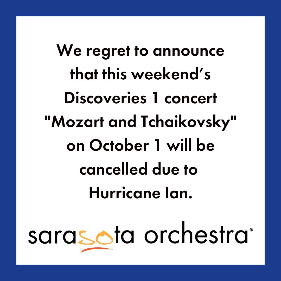 Due to Hurricane Ian, it is with regret that this Saturday’s concert “Mozart and Tchaikovsky” will be cancelled. Patrons with tickets can request an account credit, receive a full refund, or donate their tickets at sarasotaorchestra.org/hurricane-ian.  
 
Please stay safe, everyone!