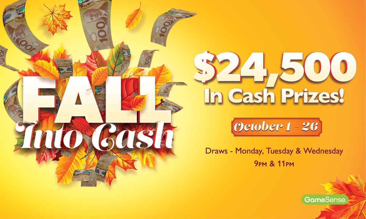 Fall Into Cash 🍂
Swipe daily at the Reward Centre kiosks for the chance
to win your share of $24,500 cash! Lucky winners will
be chosen at 9pm and 11pm every Monday, Tuesday,
and Wednesday until October 26. Must be present to
win.