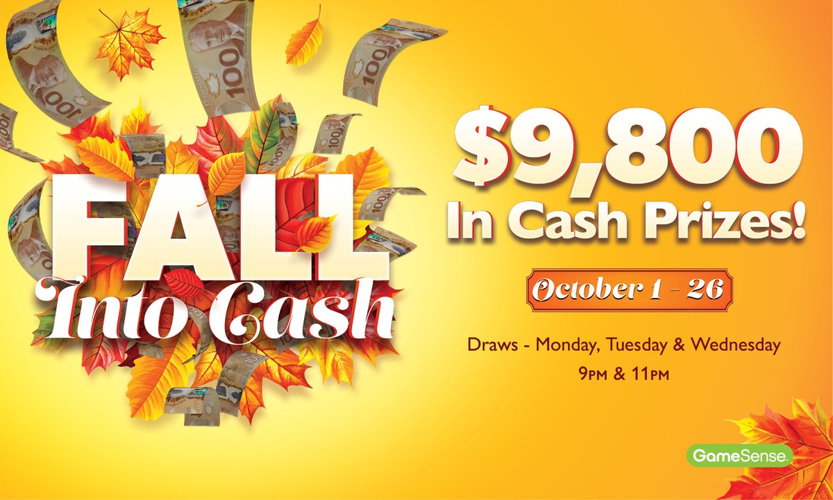 Fall Into Cash 🍂
Swipe daily at the Reward Centre kiosks for the chance
to win your share of $9,800 cash! Lucky winners will
be chosen at 9pm and 11pm every Monday, Tuesday,
and Wednesday until October 26. Must be present to
win.