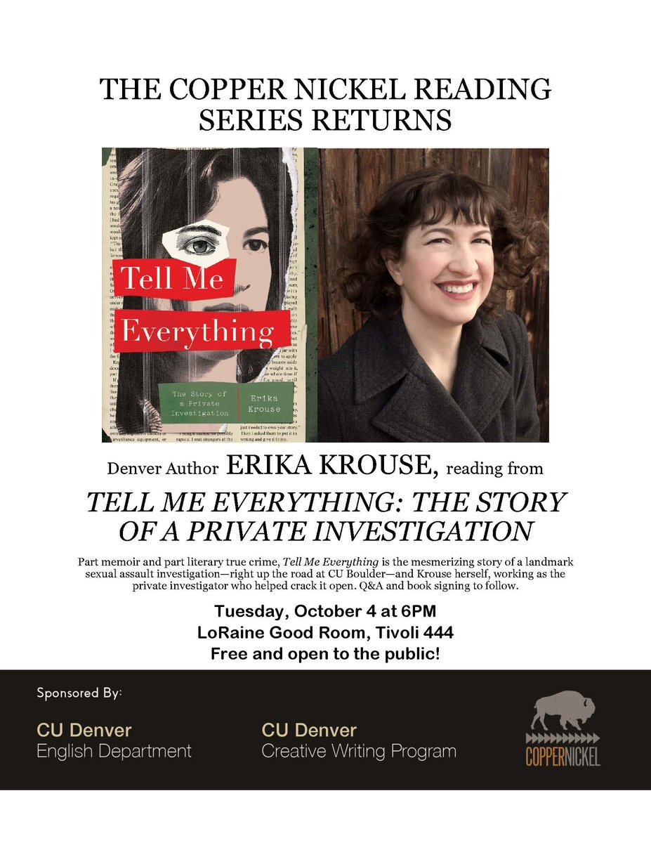 The Copper Nickel Reading Series returns with Denver author Erika Krouse reading from her book "Tell Me Everything" on Tuesday, October 4th at 6PM at the LoRaine Good Room, Tivoli 444. Be sure to come! Q&amp;A and book signing to follow!