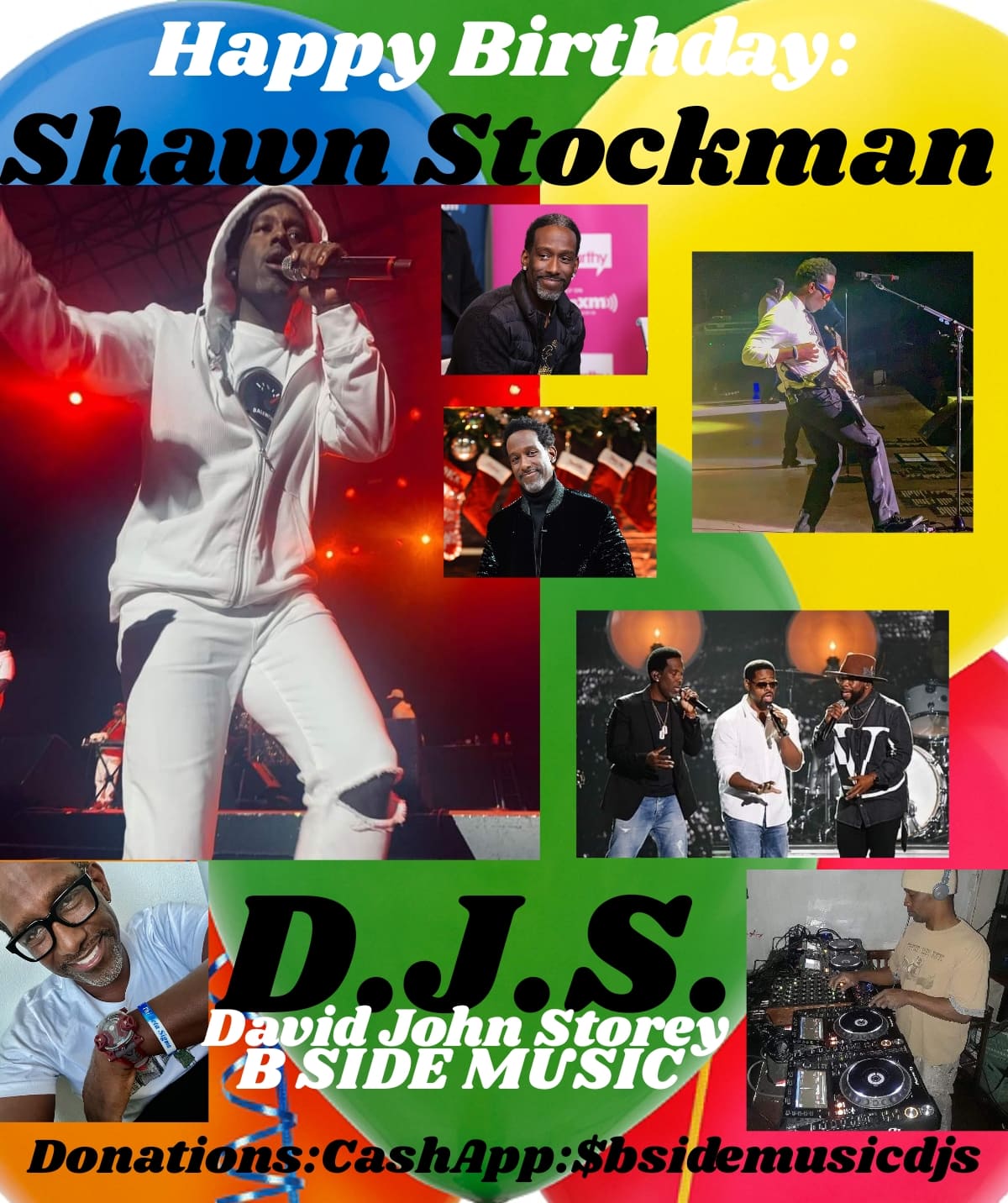 I(D.J.S.) saying Happy Birthday to a member of the legendary group Boyz ll Men: \"SHAWN STOCKMAN\"!!!! 