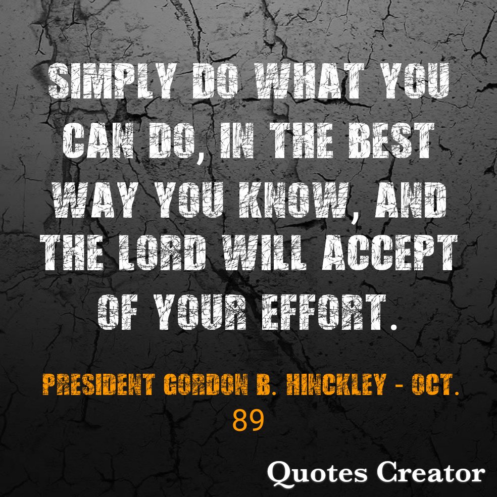 The Lord loves effort. #LatterDaySaint #OnAJourney #TwitterStake #GeneralConference #GenConf #Oct89 #PresidentHinckley #Effort