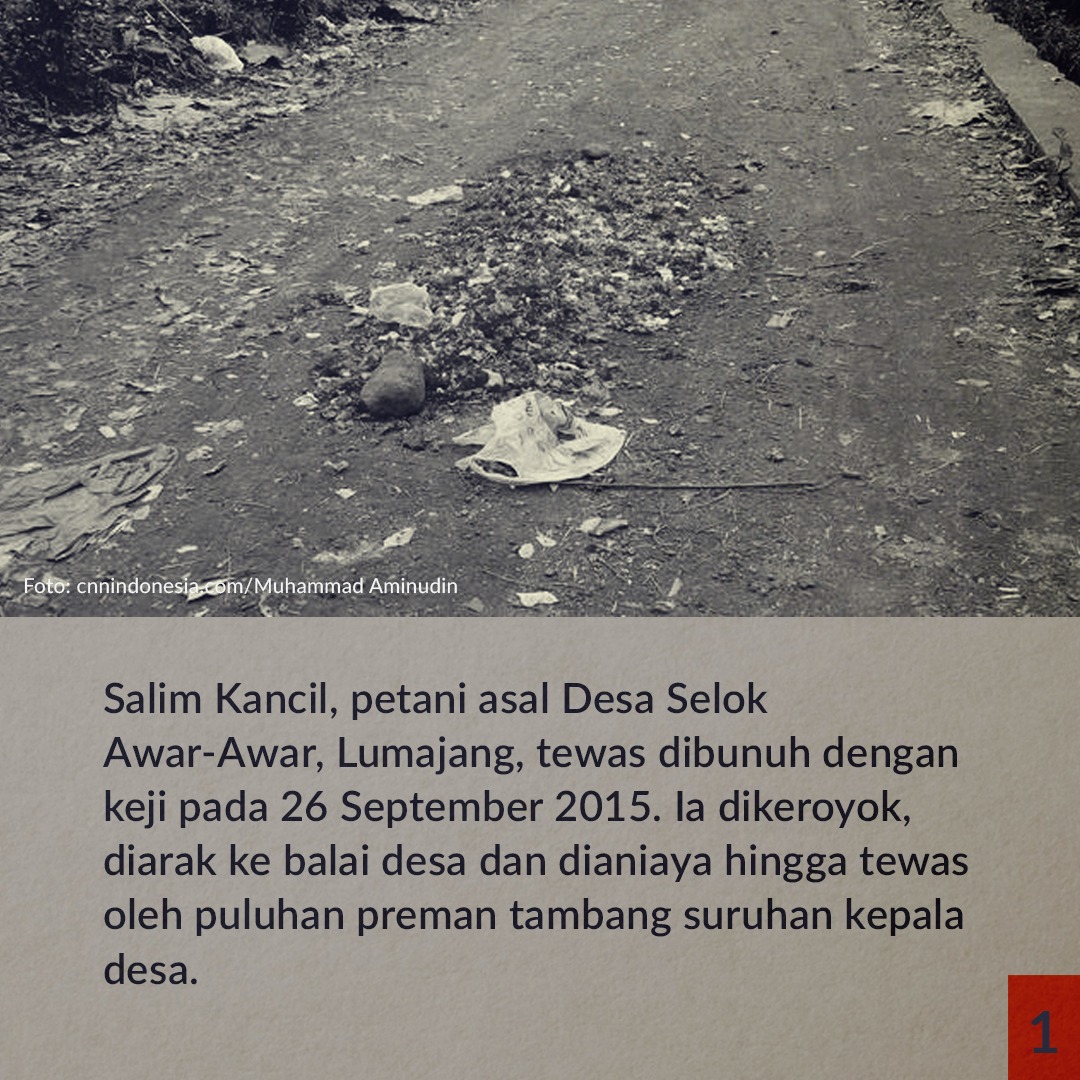 Masih ingat Salim Kancil?

Kemarin, tujuh tahun lalu, petani asal Desa Selok Awar-Awar, Lumajang itu dibunuh dengan keji.  

Ia dikeroyok, diarak ke balai desa dan dianiaya hingga tewas oleh puluhan preman tambang.