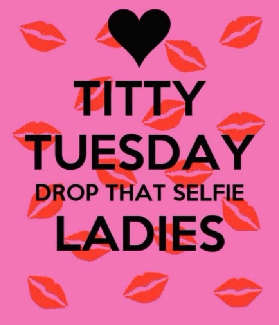 Richard The Great On Twitter Every Tuesday Drop Em Ladies And Happy Titty Tuesday