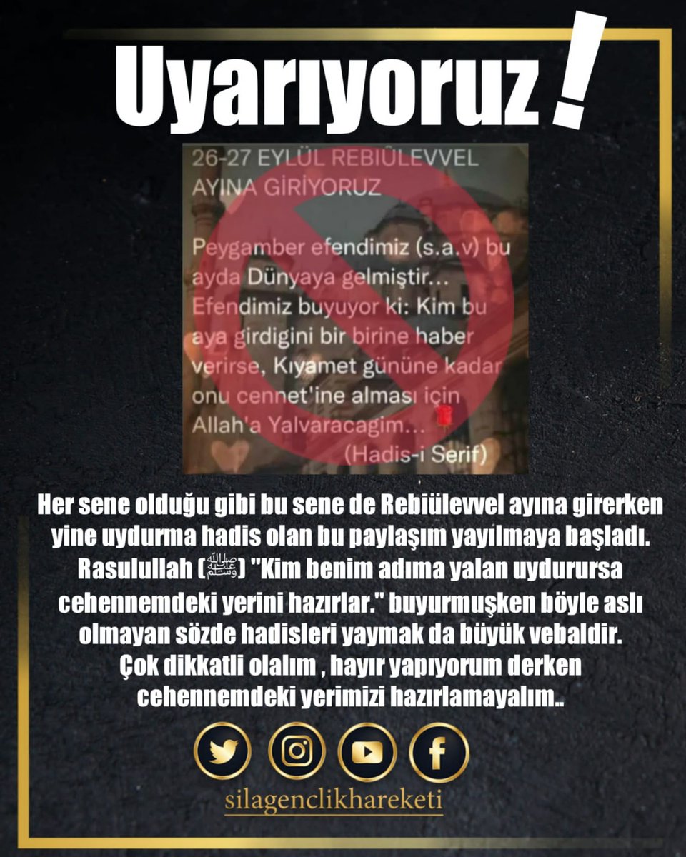 silagenclik's tweet photo. Her sene olduğu gibi bu sene de Rebiülevvel ayına girerken yine uydurma hadis olan bu paylaşım yayılmaya başladı. Rasulullah (ﷺ) "Kim benim adıma yalan uydurursa cehennemdeki yerini hazırlar." buyurmuşken böyle aslı olmayan sözde hadisleri yaymak da büyük vebaldir. 
#Rebiülevvel https://t.co/ax06wjt5Mb
