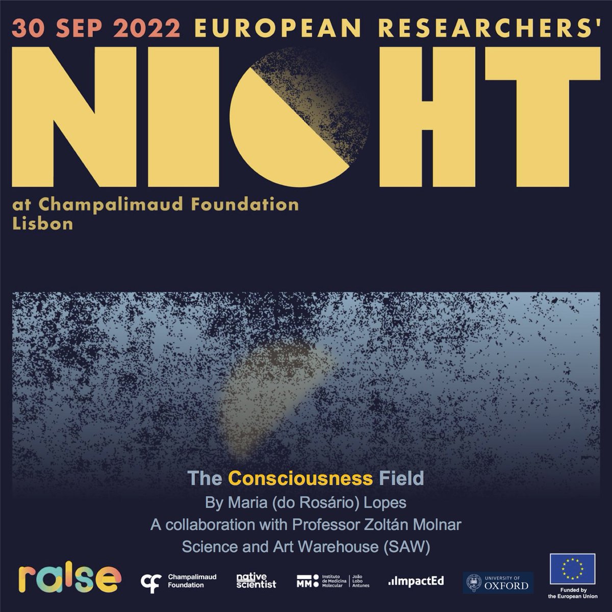 ZoltanMolnar64's tweet photo. On 30th September 2022 Maria do Rosário Lopes will present The Consciousness Field at the European Researchers Night from 4-9pm - #theconsciousnessfield #raise4future #europeanresearchersnight #NEI2022 #ERN2022 @theconsciousnessfield @champalimaudfoundation @champalimaudresearch https://t.co/Ghzia3Bojk