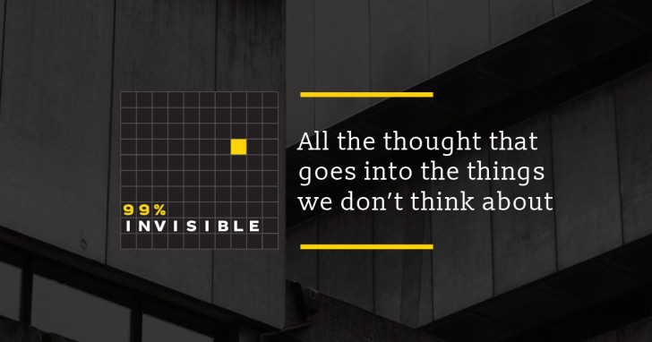 99% invisible, a podcast that talks about the elements of architecture and design that we do not perceive in our daily lives by <a href="/99piorg/">99 Percent Invisible</a> 99percentinvisible.org