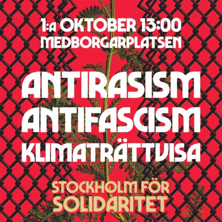 Demonstration 1a Oktober kl 13 på Medborgarplatsen.

Vi kan inte vara neutrala när politiken sätter liv på spel. Makthavare sparkar neråt, marginaliserade grupper görs till syndabockar. Gör motstånd. Stå upp för antifascism, antirasism och klimaträttvisa.
#StockholmFörSolidaritet