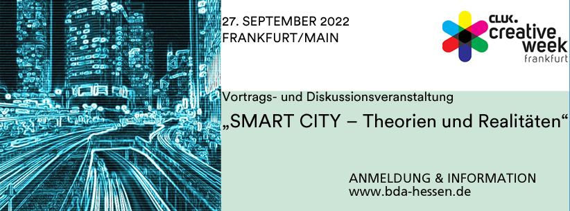 HEUTE ab 18 Uhr lädt der BDA Hessen in Kooperation mit dem Marketing Club zu einer Veranstaltung zum Thema "Smart City" ein. Die Veranstaltung findet im Rahmen der Creative Week des Cluster für Kreativwirtschaft Hessen in Frankfurt am Main statt.
ANMELDUNG creative-week-frankfurt.de/dienstag/