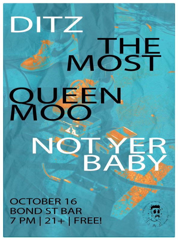 Gig time! 10/16! <a href="/defnotyerbaby/">NOT YER BABY</a> <a href="/theactualmost/">The Most</a> <a href="/qu33nm00/">Queen Moo</a> <a href="/DitzTheBand/">Ditz</a>
