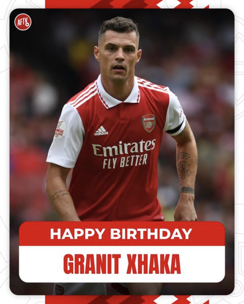 Happy Birthday General. Granit Xhaka. More better days to come. Have an amazing year El Captain 