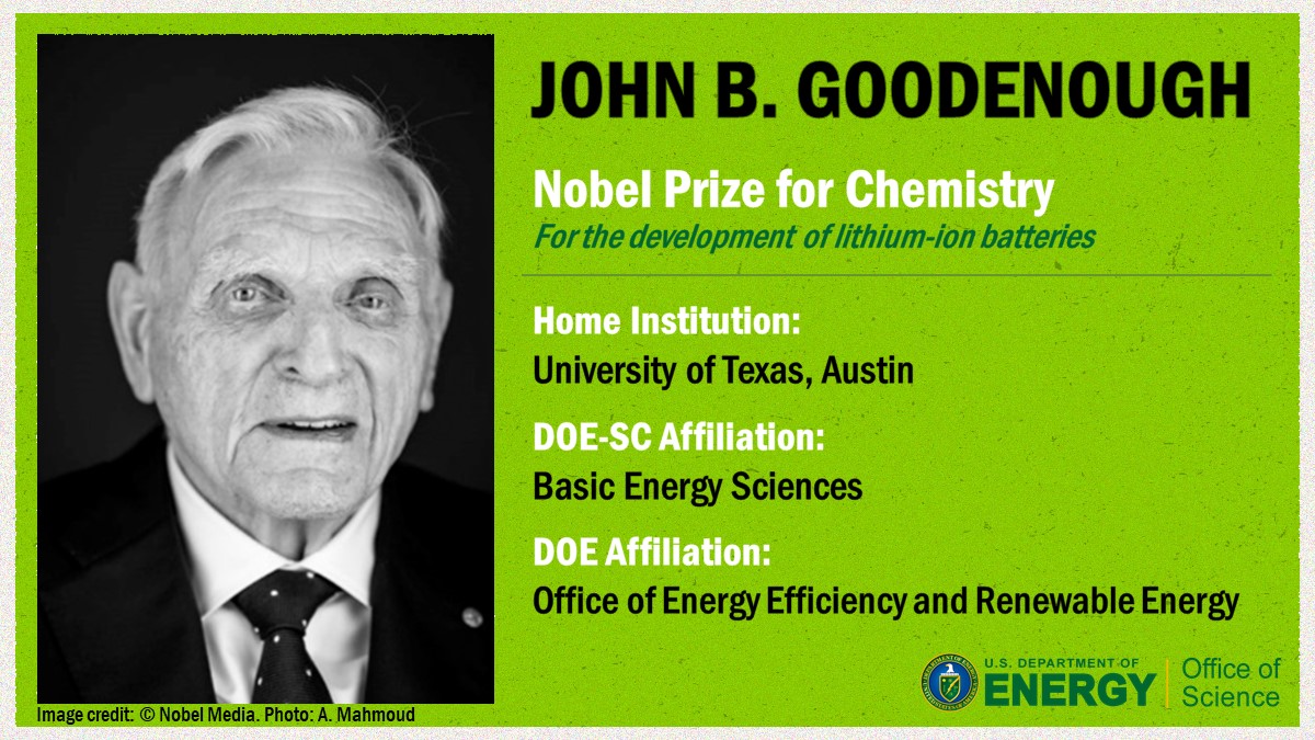 doescience's tweet image. Who will be the next @DOE Nobel laureate? John Goodenough developed layered oxides to make cathodes for lithium ion batteries – achieving safe, high-density storage in rechargeable batteries. @UTAustin @eeregov #Basic2Breakthrough: energy.gov/science/articl…