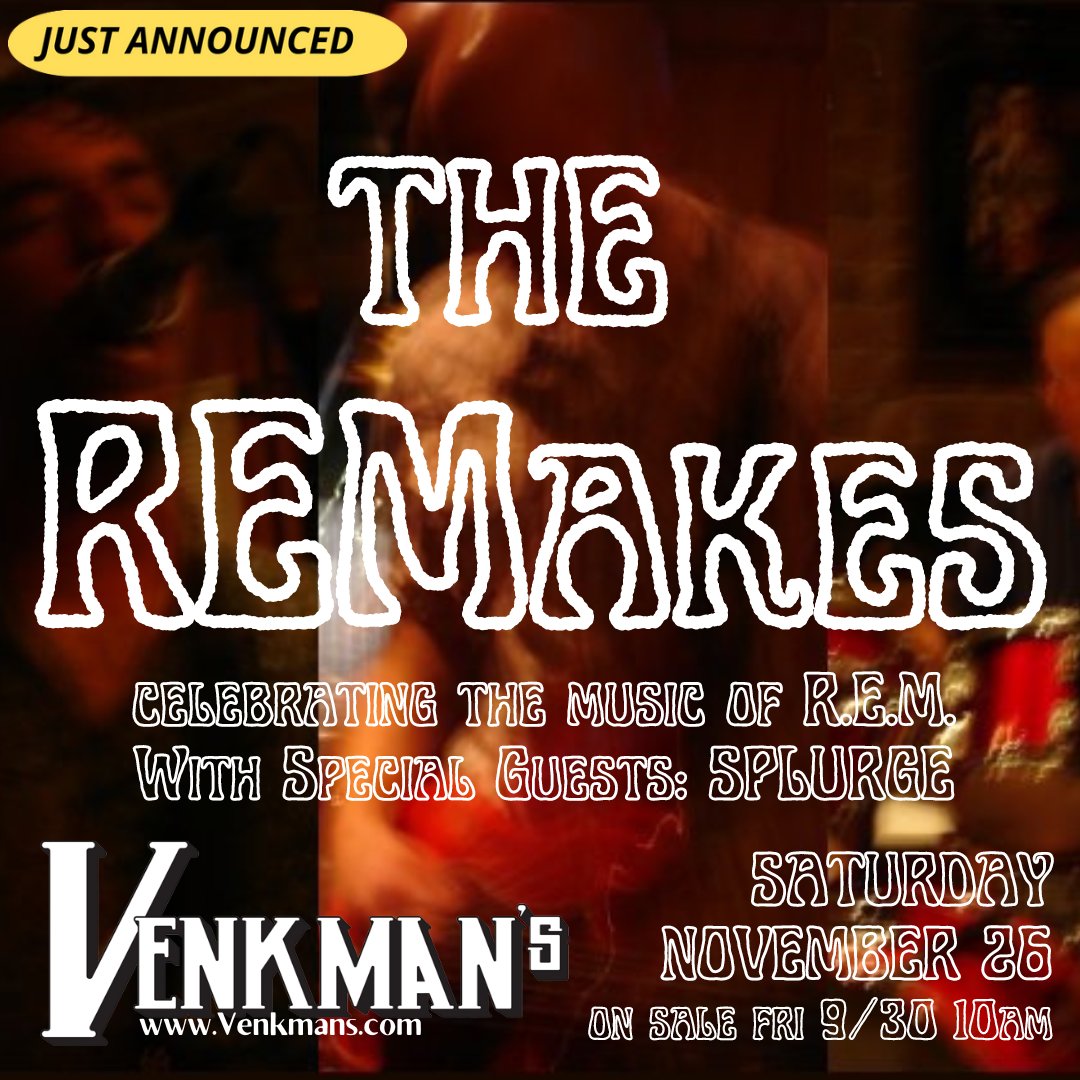 NEW SHOW!  Celebrate the music of R.E.M. with The REMakes + Special Guests SPLURGE
Saturday November 26. 
On Sale Fri 9/30 10am bit.ly/REMakesVenkman…