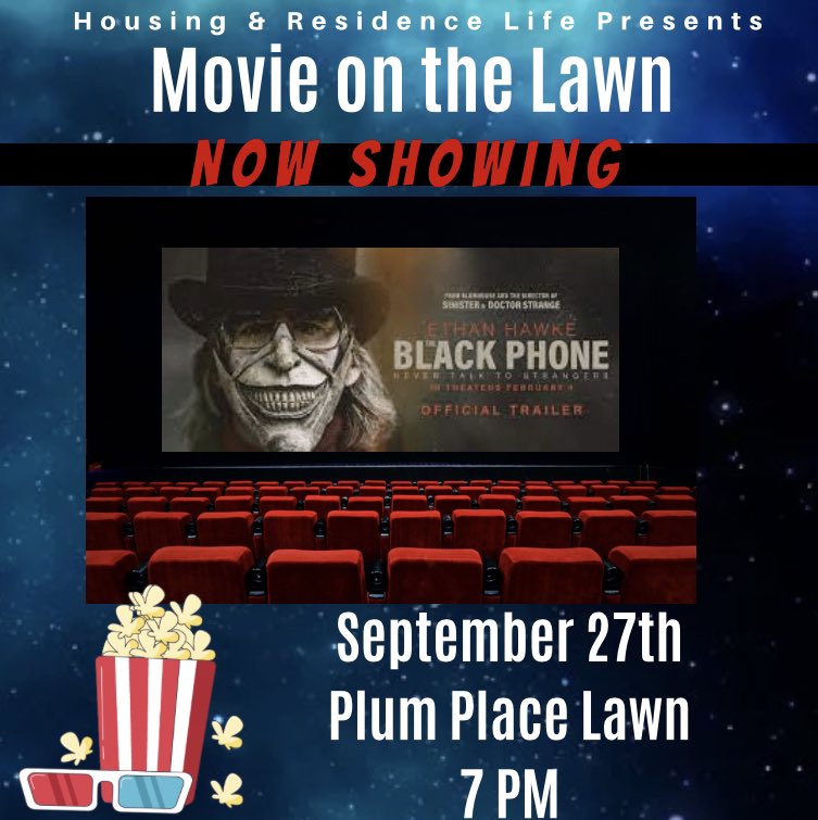 Join your Housing &amp; Residence Life Team TONIGHT at 7 PM  on Plum Place Lawn for Movie on the Lawn! 🍿Come and catch all the vibes with the showing of Black Phone! 

Don’t miss out on this cinematic event! We can’t wait to see you there!