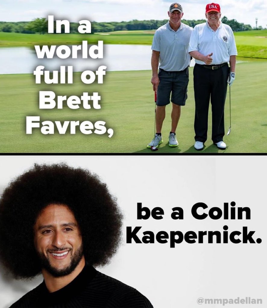 In a world full of Brett Favres, be a Colin Kaepernick ✊✊✊