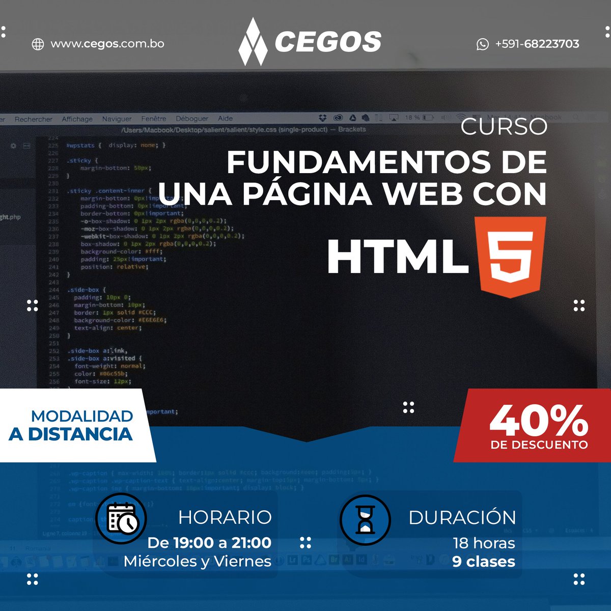 ¡Domina el lenguaje más importante para Internet!

📅 FECHA DE INICIO: Miércoles 12 de Octubre
💳 INVERSIÓN: 222 Bs. (40% de descuento)

WhatsApp 👉 bit.ly/3vnMvzR
Detalles 👉 tinyurl.com/2p9xz8yh
Correo 👉 consultas@cegos.com.bo

🇧🇴 Bolivia y LATAM
#HTML5 #CEGOS