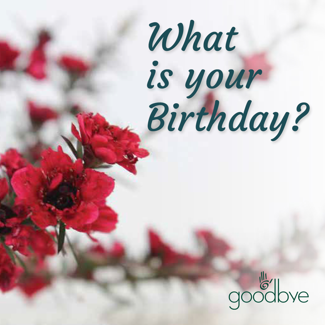 Quick Question - What is your Birthday? 🌺 The most important to us at Goodbye, is to write to you as YOU. So, to kick it off, visit goodbye.co.nz/pages/birthday and let us know your birthday and month (we don’t need to know how old you are) 😊
