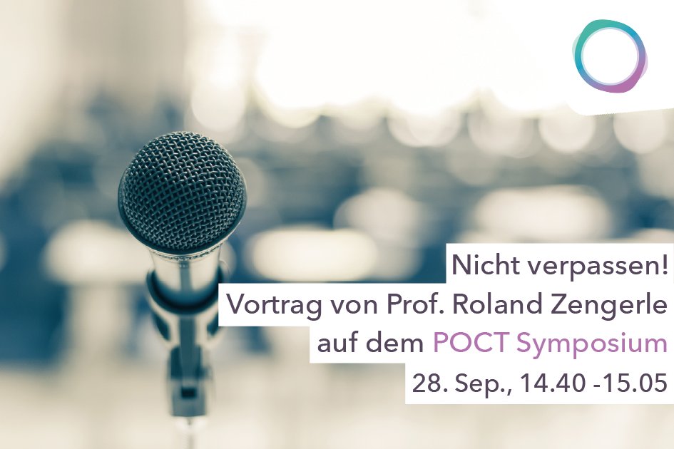 5. Münchner POCT Symposium - don't miss it: Lecture by Prof. Roland Zengerle, Institute Director <a href="/Hahn/">Hahn</a> Schickard, Sep 28, 14.40 -15.05: "Molecular Diagnostics at the Point-of-Need enabled by Centrifugal Microfluidics".