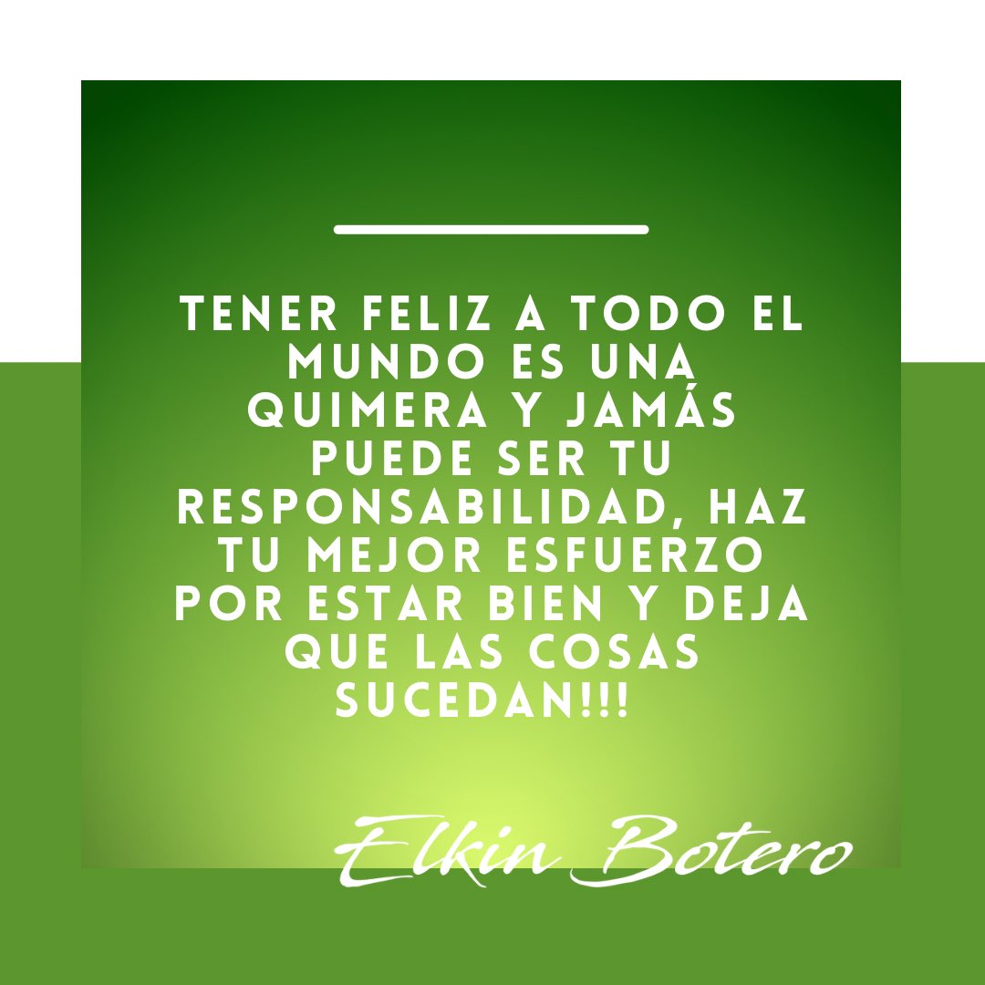 ElkinBotero's tweet photo. Tener feliz a todo el mundo es una quimera y jamás puede ser tu responsabilidad, haz tu mejor esfuerzo por estar bien y deja que las cosas sucedan!!! Elkin Botero ✍🏻#liderazgoycultura #felicidadconproposito https://t.co/AZolZNV0OT