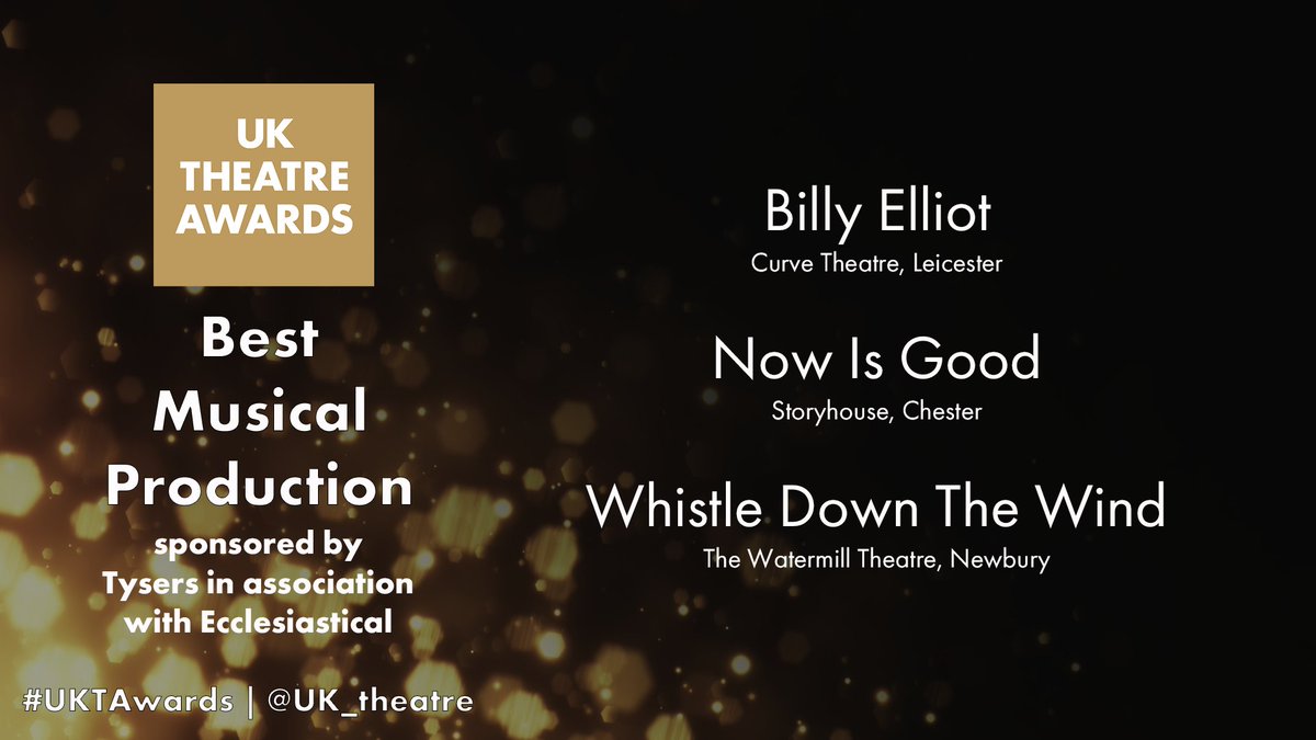 The nominations for Best Musical Production, sponsored by <a href="/Tysers_insights/">Tysers</a>  in association with <a href="/Ecclesiastical/">Ecclesiastical</a> are:

Billy Elliot – <a href="/CurveLeicester/">Curve</a> 
Now is Good –<a href="/StoryhouseLive/">Storyhouse</a> 
Whistle Down the Wind <a href="/WatermillTh/">Watermill Theatre</a> 

Huge congratulations!

#UKTAwards