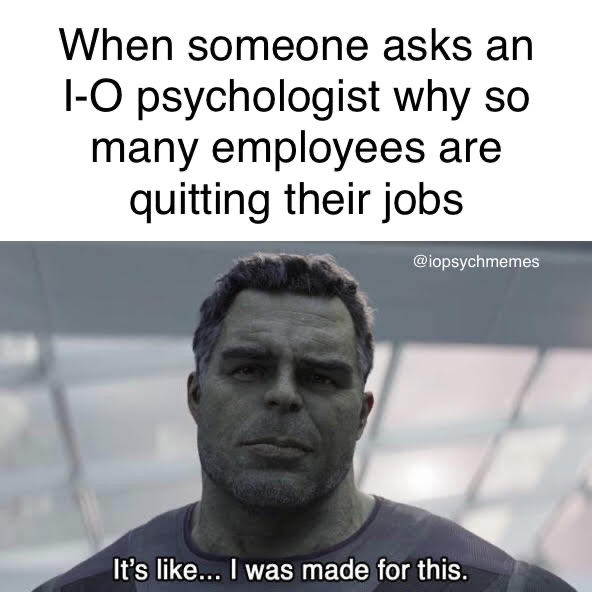 I-O psychologists are uniquely suited to discover why employees are quitting (quietly or otherwise) &amp; help reverse the trend. 
#turnover #QuietQuitting #TalentManagement #OHPsych #IOPsych #iopsychmemes #psychology #psychologymemes #psychmemes #APpsych (rerun)