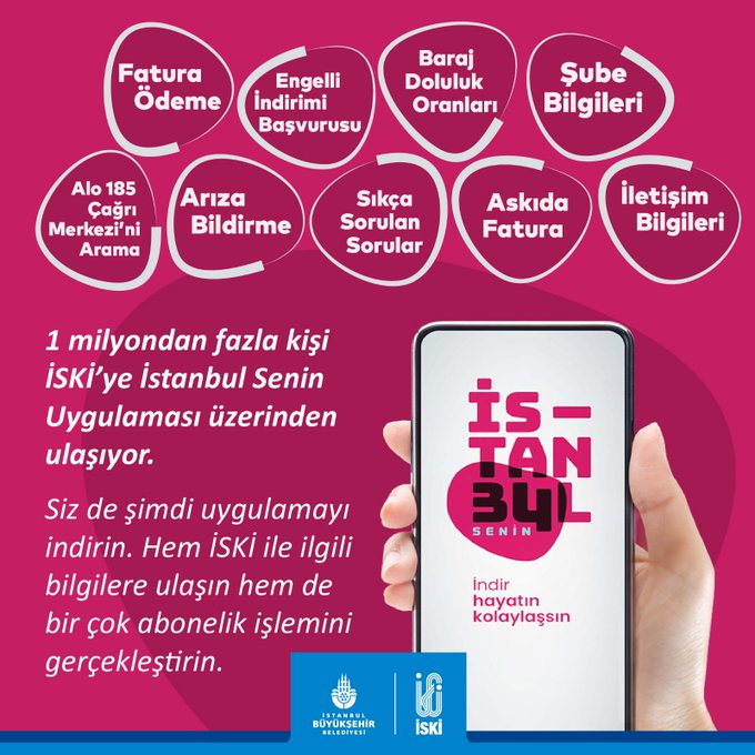 1 milyondan fazla kişi İSKİ'ye İstanbul Senin Uygulaması üzerinden ulaşıyor.Siz de şimdi uygulamayı indirin. Hem İSKİ ile ilgili bilgilere ulaşın hem de bir çok abonelik işlemini gerçekleştirin ifadeleri yer alıyor. Ayrıca gerçekleştirilebilecek işlemler de şu şekilde sıralanıyor:Fatura ÖdemeEngelli İndirimi BaşvurusuAlo 185 Çağrı Merkezi’ni AramaArıza BildirmeBaraj Doluluk OranlarıSıkça Sorulan SorularŞube Bilgileriİletişim BilgileriAskıda Fatura