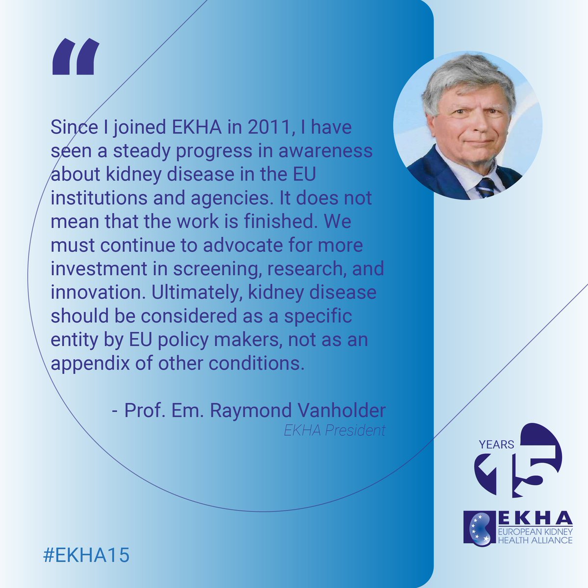 EKHA_EU's tweet photo. In celebration of EKHA’s 15th Anniversary, EKHA President Prof. Em. Vanholder underlines that #KidneyDisease cannot only be tackled through other #NCDs.
⏰Time to invest in kidney disease #screening, #research & #innovation specifically!
#EKHA15 https://t.co/39u7ynlKgn