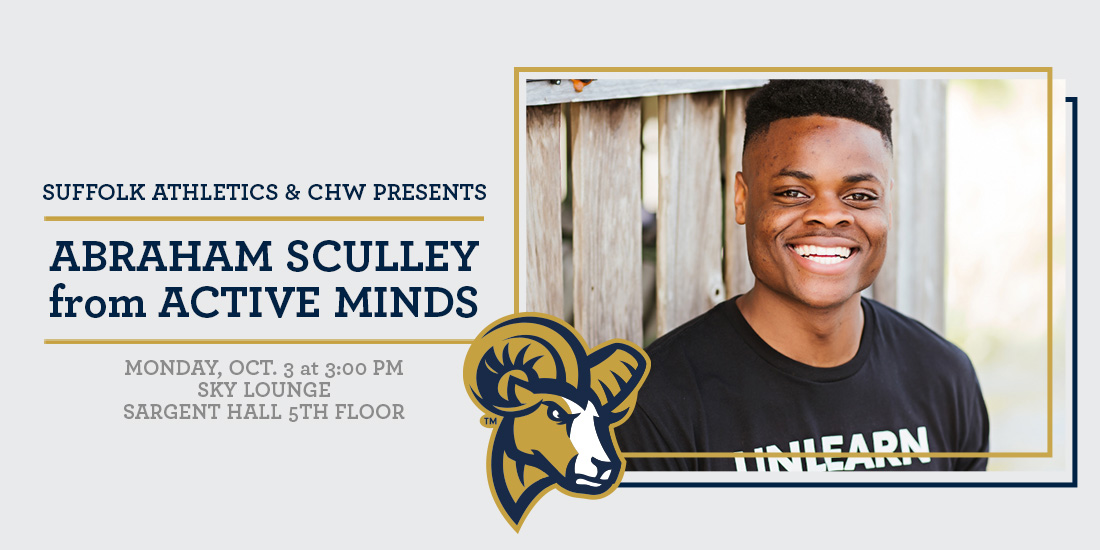 EVENT ➡️ @suffolk_u Athletics & @SuffolkCHW presents Abraham Sculley of @Active_Minds next Monday, Oct. 3 at 3 PM at Sky Lounge More Info ⤵️ bit.ly/3BRW38v #RamNation #WhyD3