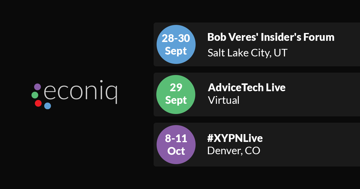 We can't wait to see you in Salt Lake City <a href="/BobVeres/">Bob Veres</a> Insider's Forum! Catch us at these other upcoming events to learn more about The Conversation Hub from Econiq

Sept 28-30 | Salt Lake City, UT | Bob Veres' Insider's Forum
Sept 29 | Virtual | AdviceTech Live