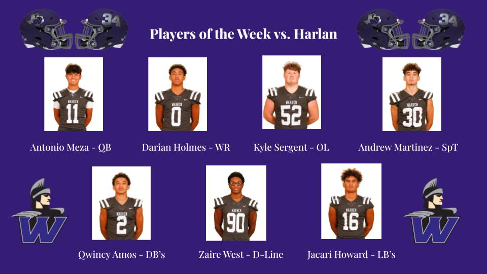 Your Warren Warrior Players of the Week vs. Harlan! <a href="/LittrellJosh/">Josh Littrell</a> <a href="/NISDWarren/">NISDWarren</a> <a href="/antonioemeza/">Antonio Meza</a> @DarianHolmes19 <a href="/AmosQwincy/">Qwincy Amos</a> <a href="/Kyle77303780/">Kyle52Sergent</a> <a href="/andrewmartin3z/">andrew martinez</a> <a href="/jacarihowardd/">jacarihoward</a>