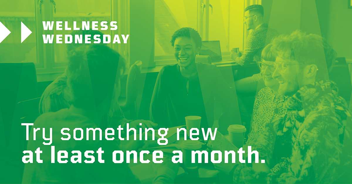 Try something new! Join a book club, sign up for a class, start cooking. Try something new at least once a month. Making a point to keep learning throughout your life can keep your mind lively and engaged. #WellnessWednesday