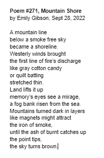 Inspired by the return of wildfire smoke after a week of no smoke.  
Poem #271, Mountain Shore
by Emily Gibson, Sept 28, 2022    #poetry #poetrycommunity #365DaysofPoems #poemaday #writepoetry #mountainpoetry #wildfires