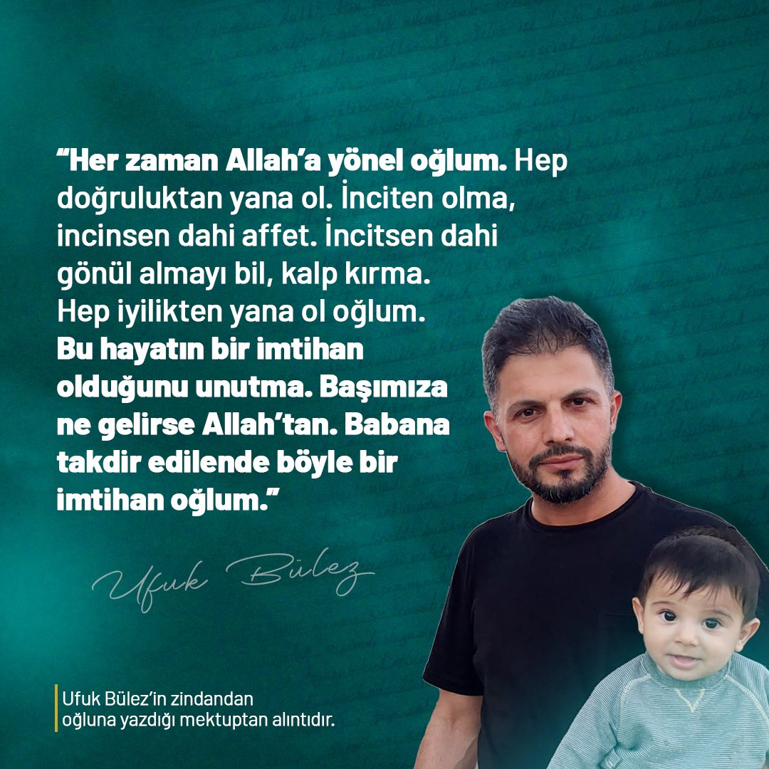 “Başımıza ne gelirse Allah’tan. Babana takdir edilende böyle bir imtihan oğlum.”

- Ufuk Bülez’in zindandan oğluna yazdığı mektuptan alıntıdır.

UfukBüleze Özgürlük