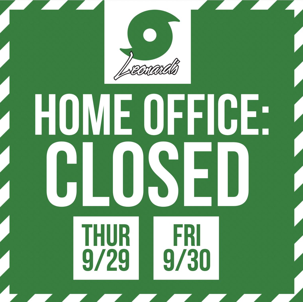 The Leonard's home office will be closed Thursday, September 29th, and Friday, September 30th. We should be back open on Monday, October 3rd.