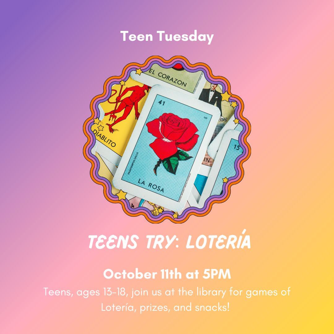Teens ages 13-18, come play Lotería at the library! Prizes awarded and snacks provided!