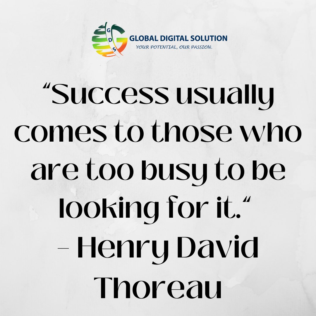 “Success usually comes to those who are too busy to be looking for it.” – Henry David Thoreau

#GlobalDigitalSolution #thursdaythoughts #thursdaymotivation #thursdayvibes #thursdaymorning #quoteoftheday #quotes #digitalmarketing #googleranking #business