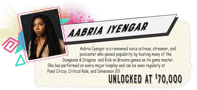Headshot of Aabria Iyengar, a black woman with long locs and a direct gaze.

Aabria's bio: Aabria Iyengar is a renowned voice actress, streamer, and podcaster who gained popularity by hosting many of the Dungeons & Dragons ad Kids on Brooms games as its game master. She has performed on every major liveplay and can be seen regularly at Pixel Circus, Critical Role, and Dimension 20!