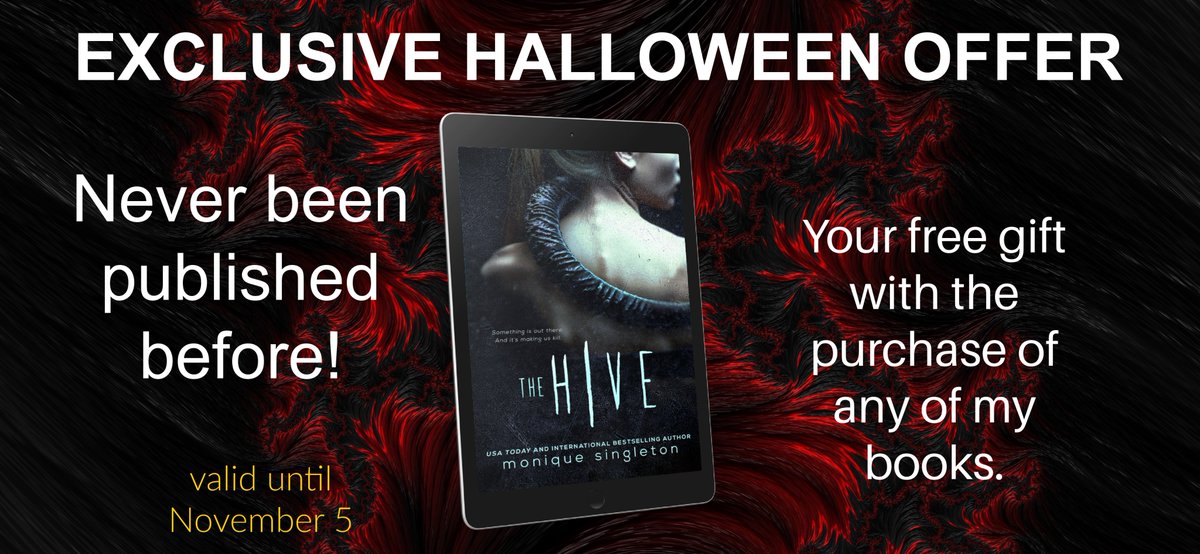 EXCLUSIVE THIS HALLOWEEN!!
The Hive - a horror mystery thriller that has never been published before is your free gift with the purchase of any of Monique Singleton's  international bestselling books. Hurry, this is limited subscribepage.com/o1h4w8