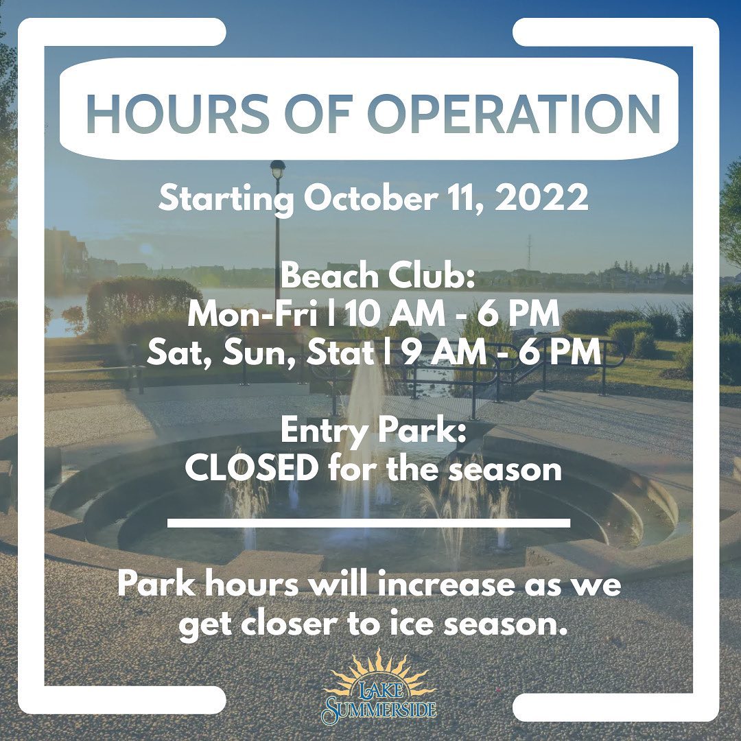 A friendly reminder that our hours will be reduced to 6pm starting Tuesday, October 11th, 2022!

BEACH CLUB
Monday-Friday 10:00am – 6:00pm
Saturday-Sunday, Stats 9:00am – 6:00pm

ENTRY PARK  is CLOSED for the season

OFFICE
Monday-Friday 9:00 am – 5:00 pm
Weekends &amp; Stats CLOSED