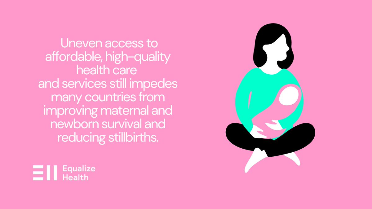 All babies and mothers are entitled to affordable, high-quality health care before, during and after pregnancy. Uneven access to affordable, high-quality health care and services still impedes many countries from improving maternal and newborn survival and reducing stillbirths.
