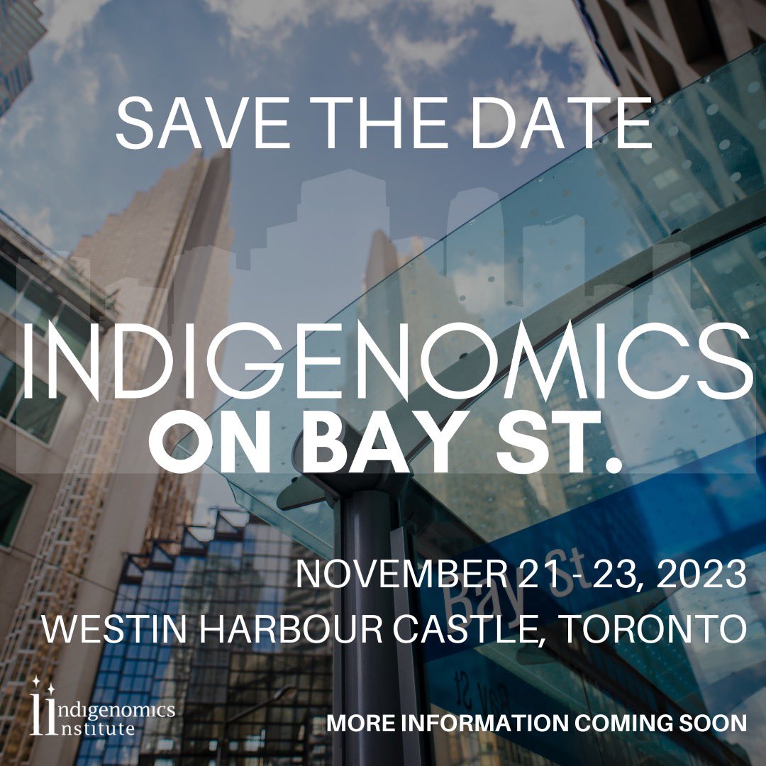 SAVE THE DATE! Indigenomics on Bay Street- November 21-23rd 2023 Toronto! #indigenomics #indigenouseconomy #100billion #Canada #cdnpoli #canecon #indigenousbusiness
