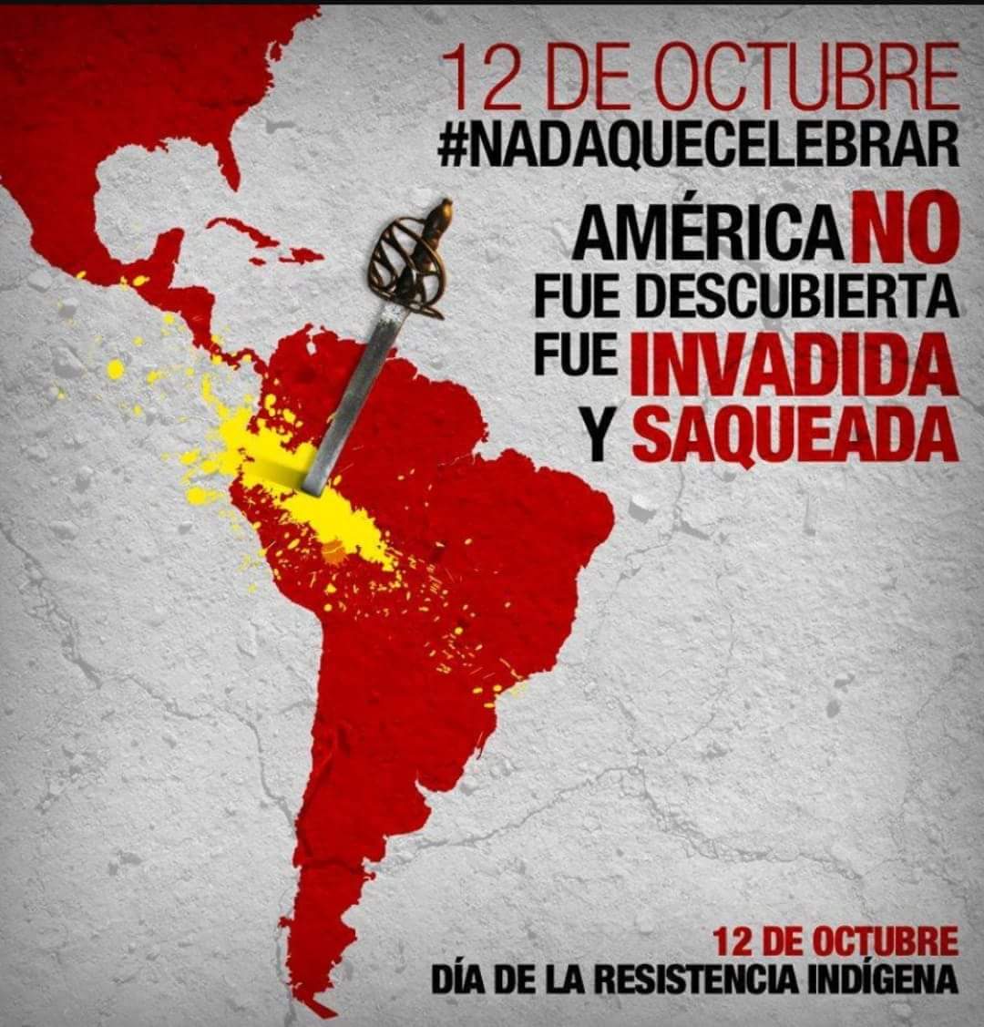 El 12 de Octubre No hay Nada que Celebrar. Genocidio, saqueo, matanzas, violaciones, esclavitud, colonización, fundamentalismo, expansionismo, occidentalismo... una fecha de la barbarie. Deconstruyamos la Historia de la Ideología Dominante, la Historia de los opresores.