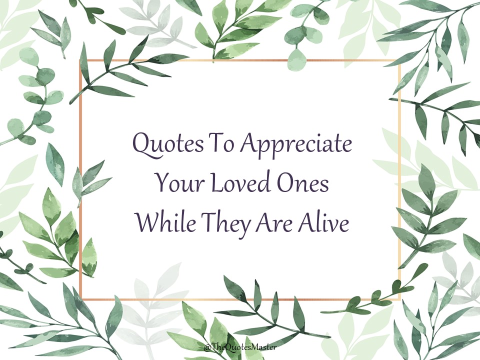 Tquotesmaster's tweet photo. 50+ Quotes To Appreciate Your Loved Ones While They Are Alive - https://t.co/wCY4yaU9pc #quotes https://t.co/3MSsOJoq4c