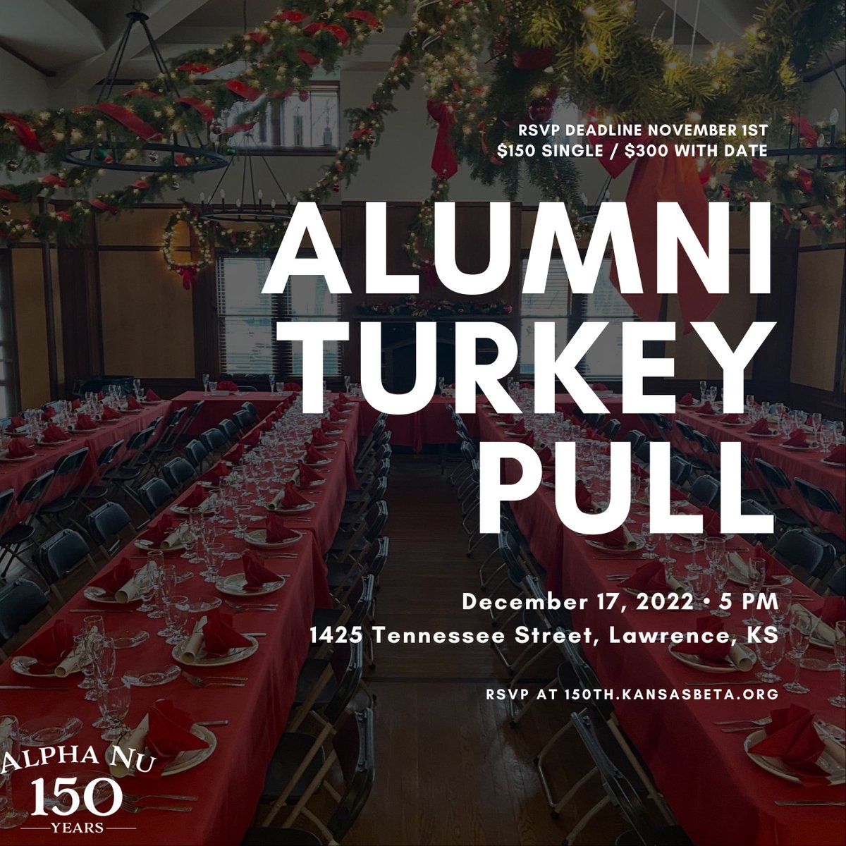 To celebrate 150 years of Alpha Nu, we invite all alumni to join us for Alumni Turkey Pull this year!

Date: December 17th

Location: The Hutt

Price: $150 for a single ticket and $300 to bring a date

Learn more and RSVP: go.kansasbeta.org/tpull
