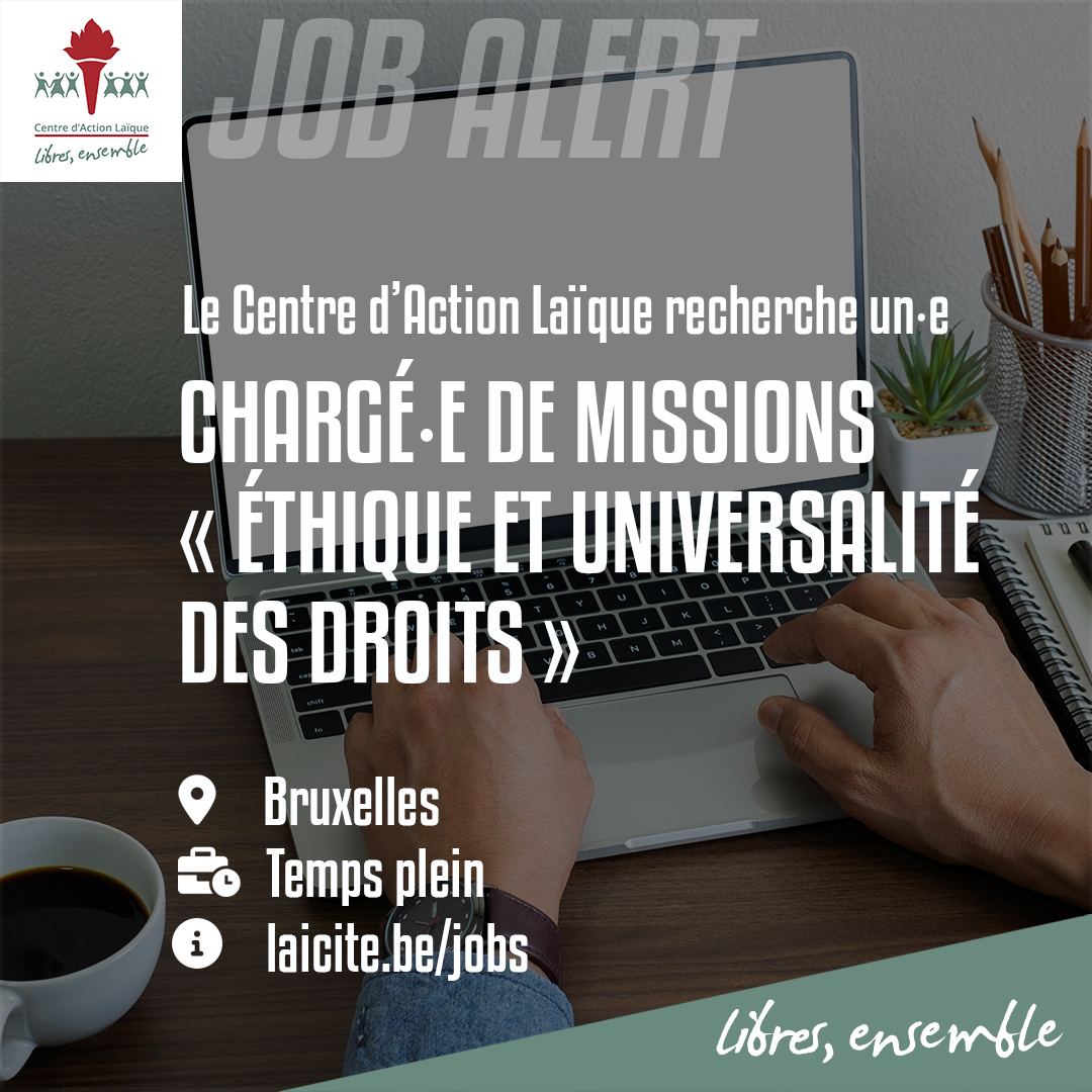 #jobalert 

Le Centre d’Action Laïque recherche un∙e chargé∙e de missions « Éthique et Universalité des droits » à temps plein au sein de sa Cellule Étude &amp; Stratégie à Bruxelles.

Plus d'infos : laicite.be/jobs/