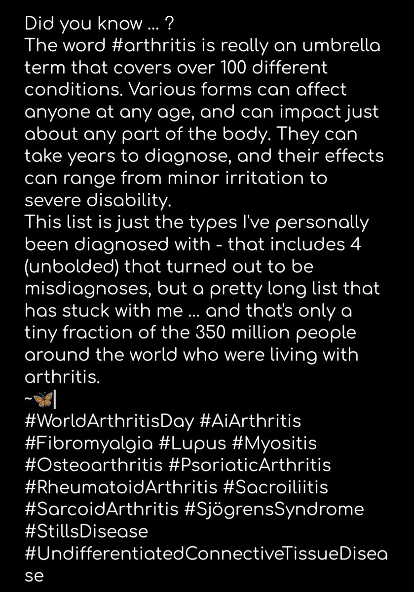 #Arthritis is an umbrella term that covers >100 conditions. They can affect anyone at any age, and can impact any part of the body. They can take years to diagnose, and their effects can range from minor irritation to severe disability.
~🦋
#WorldArthritisDay #ArthritisWarriors