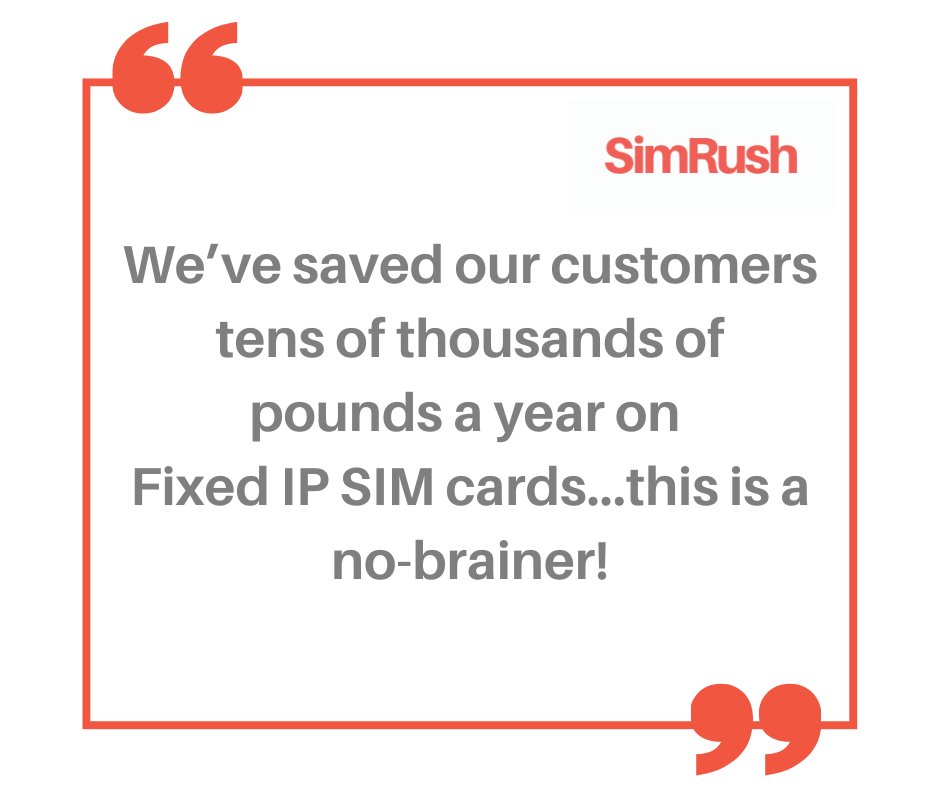 Are you sick of paying expensive fees on fixed IP SIM cards? 
Switch to the SimRush carrier independent static IP solution and save yourself hundreds of pounds. 
Contact us today for more information.