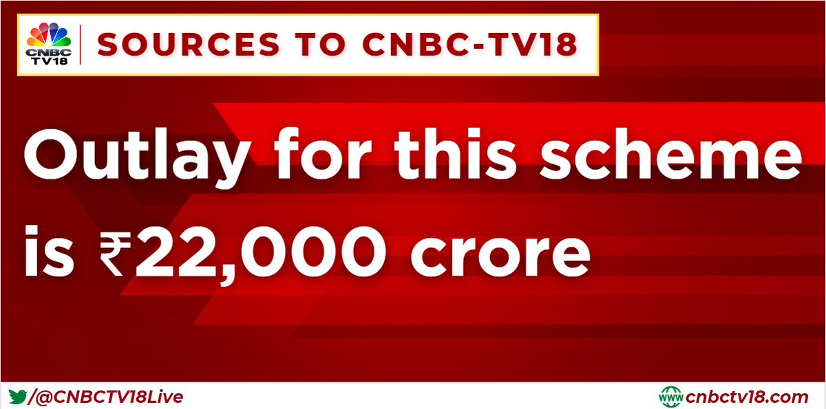 CNBCTV18Live's tweet photo. #Sources say: The #outlay for this #scheme is ₹22,000 crore https://t.co/qzh5Ss4VF2