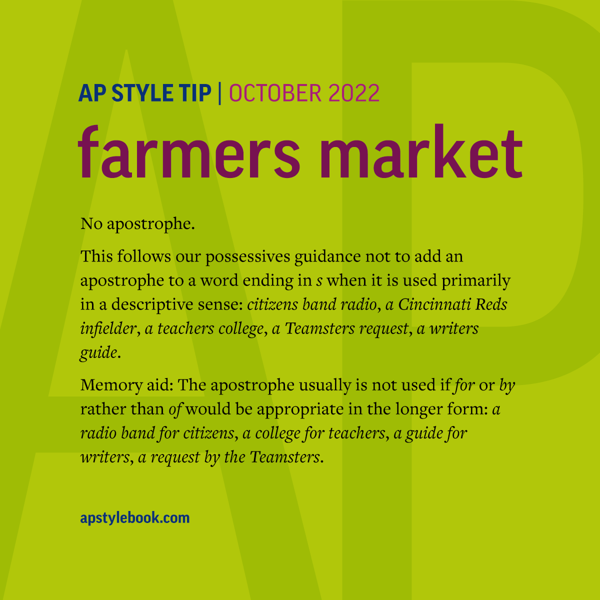 If you go to the farmers market this fall, you don't need an apostrophe. This follows our possessives guidance not to add an apostrophe to a word ending in s when it is used primarily in a descriptive sense: a Cincinnati Reds infielder, a teachers college, a writers guide.